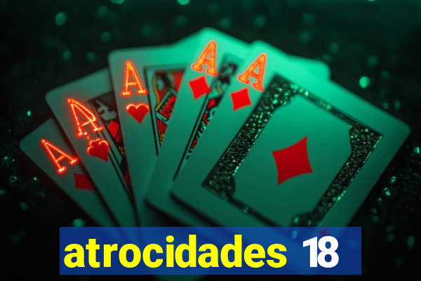 atrocidades 18